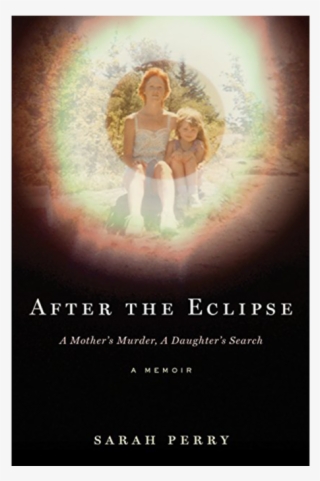 In 1994, 30 Year Old Crystal Perry Was Assaulted And - After The Eclipse: A Mother's Murder, A Daughter's #5993623