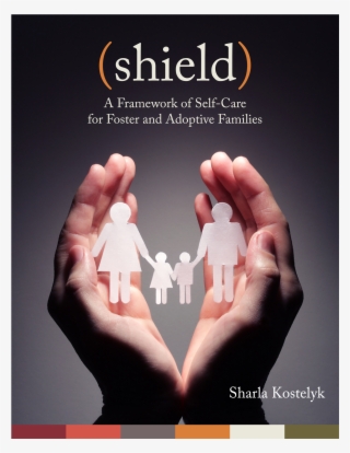 Shield: A Framework Of Self-care For Foster & Adoptive #6040594 Shield: A Framework Of Self-care For Foster & Adoptive #6040594