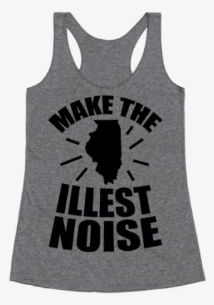 We Make The Illest Noise Racerback Tank Top #616014 We Make The Illest Noise Racerback Tank Top #616014
