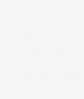 Keep Calm And Let Add Name Handle It T-shirt - Illustration #6178186