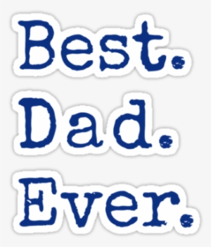 Best Dad Ever, Happy Father's Day" Stickers By Beakraus #620828