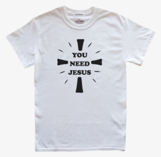 You Need Jesus Tee In White - Love Jesus T Shirt #6203224