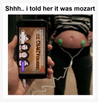 My Wife Was Confused When The Baby Danced Out The Womb - Shhh I Told Her It Was Mozart #6214942
