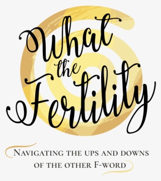What The Fertility - Fertility #6244217