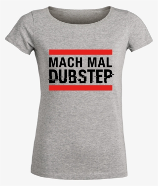 Mach Mal Dubstep T-shirt Stella Loves Girlie Heather - Grand Maman T Shirts #6290374