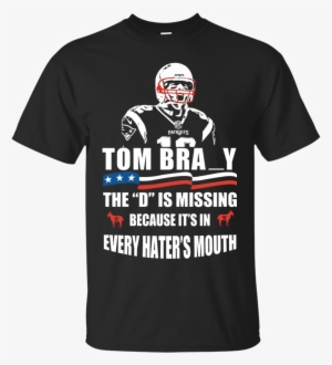 Tom Brady The D Is Missing Shirt #635300