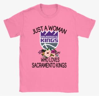 Just A Woman Who Loves Sacramento Kings Shirts - Grandpa T Shirt From Granddaughter #6316745