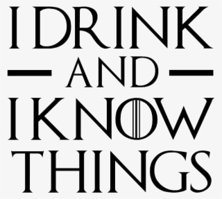 Random Finds - Game Of Thrones I Drink And I Know Things #6354183