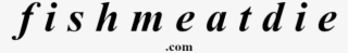 Fishmeatdie - Calligraphy #6363009