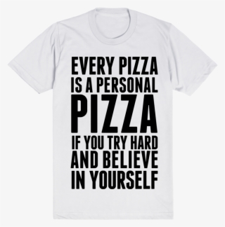 Every Pizza Is A Personal Pizza If You Try Hard And - Everyday Im Shuffling #6365849