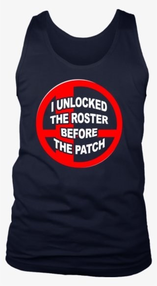 I Unlocked The Roster Before The Patch T-shirt - Shirt #6441693
