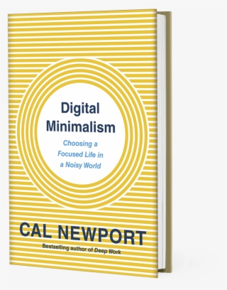 Choosing A Focused Life In A Noisy World - Digital Minimalism Cal Newport #6488653