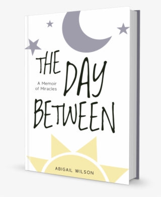 Book - The Day Between: A Memoir Of Miracles #6490577