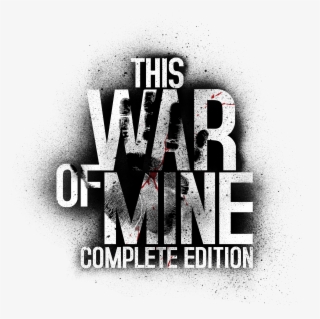 11 Bit Studios 'this War Of Mine', An Anti-war Survival #6506361