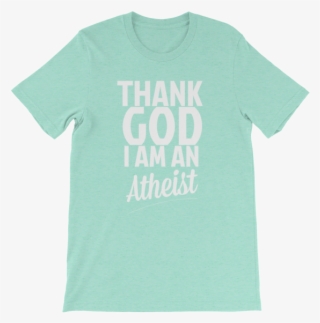 Thank God I Am An Atheist T-shirt #6516991