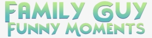 Amily Guy Funny Moments Text Green Font Logo - Graphic Design #660427