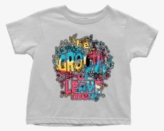 Be Groovy Or Leave Man Toddler T-shirt #6671111