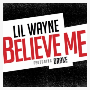 Lil Wayne Believe Me Drake - Believe Me #678205
