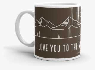 “love You To The Mountains” Coffee Mug Travel Inspired #6786857 “love You To The Mountains” Coffee Mug Travel Inspired #6786857