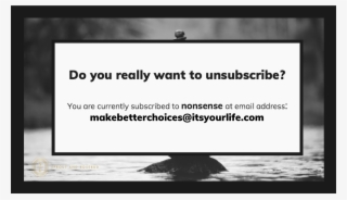 The Beauty Of “unsubscribe” In Email And In Life #6882320