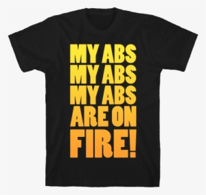 My Abs My Abs My Abs Are On Fire Mens T-shirt - Now For Something Completely Different #697050