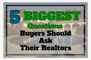5 Questions Buyers Should Ask Their Real Estate Agents #6925486