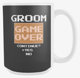 Groom Gift Game Over Video Game Coffee Mug #6940547 Groom Gift Game Over Video Game Coffee Mug #6940547