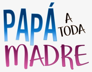 Izšel Je Uradni Trailer Telenovele Papá A Toda Madre #7019334