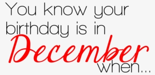 You Know Your Birthday Is In December When #7036727