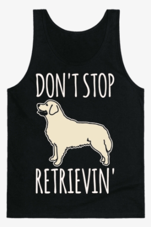 Don't Stop Retrievin' Golden Retriever Dog Parody White - Fitness Pun #712284