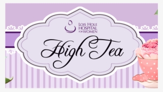 Lois Hole Hospital For Women High Tea #7130546