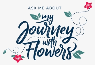 Ask Me About My Journey With Flowers Sep 2018 (attachment #7193296