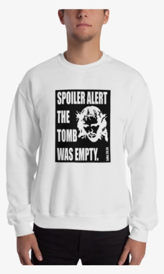 Spoiler Alert The Tomb Was Empty Sweatshirt #7229101