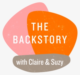 The Backstory With Claire And Suzy Personal Stories, #7240741