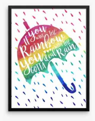 If You Want The Rainbow, You Gotta Deal With The Rain #7254770