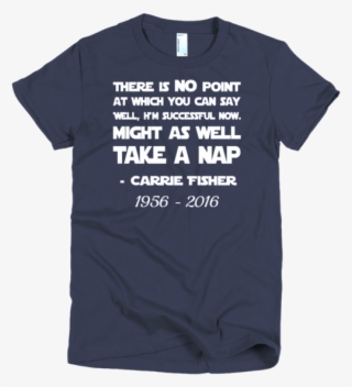 Carrie Fisher Quote T-shirt #7260613