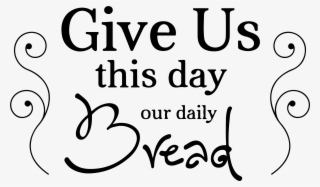 Give Us This Day Our Daily Bread Vinyl Decal Sticker #7263006
