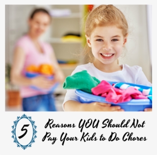 5 Reasons You Should Not Pay Your Kids To Do Chores #7288504