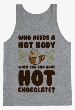 Who Needs A Hot Body When You Can Have Hot Chocolate #732481