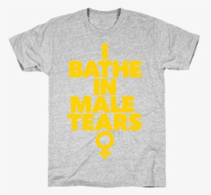 I Bathe In Male Tears Mens T-shirt - Shalom T Shirt #733541