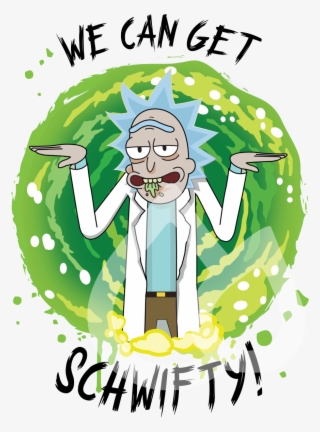 Feeling Schwifty Grab One Of Our Custom Rick & Morty #7374501
