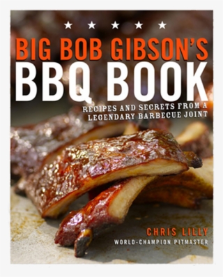 Big Bob Gibson's Bbq Book By Chris Lilly #7384598