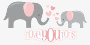 Love You Tons Svg Files For Scrapbooking Elephant Svg - Elephant Svg File Free #744559