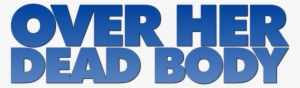 Over Her Dead Body Image - Over Her Dead Body #745497 Over Her Dead Body Image - Over Her Dead Body #745497