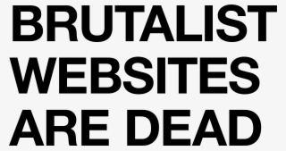 Brutalist Websites In Its Ruggedness And Lack Of Concern #7578568