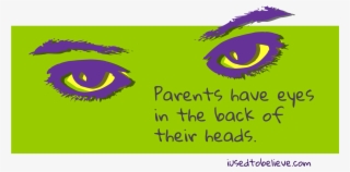 Parents Have Eyes In The Back Of Their Heads - Graphic Design #7620292