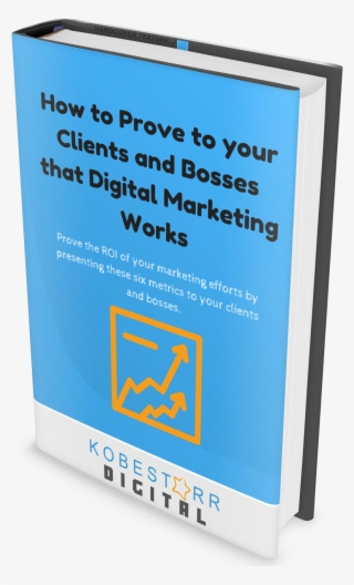 How To Prove To Your Clients And Bosses That Digital - Publication #7624026