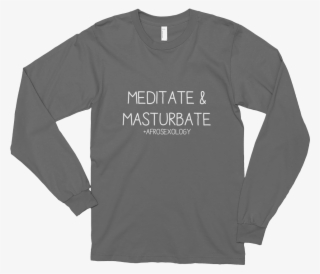 Meditate And Masturbate Long-sleeve Shirt - Long-sleeved T-shirt #7626235