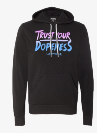 Trust Your Dopeness Hoodie - Hoodie #7679908