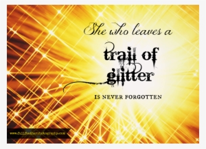 She Who Leaves A Trail Of Glitter #770550 She Who Leaves A Trail Of Glitter #770550